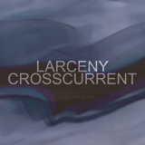 Larceny - Crosscurrent '2023