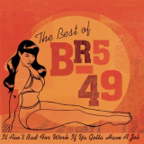 BR5-49 - The Best Of BR5-49: It Ain't Bad For Work If You Gotta Have A Job' '2002