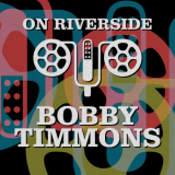 Bobby Timmons - On Riverside: Bobby Timmons '2023