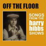 Harry Hibbs - Off the Floor: Songs From the Harry Hibbs Show '2017