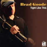 Brad Goode - Brad Goode â€“ Tight Like This '2010