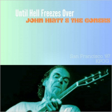 John Hiatt & The Goners - Until Hell Freezes Over (Live San Francisco '87) '2023