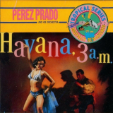 Perez Prado - Havana, 3 A.M. '1956 [1990]