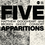 Matthew Goodheart - Five Apparitions '2024