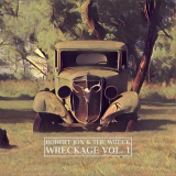 Robert Jon & the Wreck - Wreckage, Vol. 1 '2017