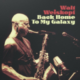 Walt Weiskopf - Back Home to My Galaxy '2024