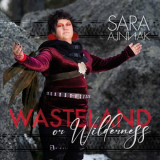 Sara Ajnnak - Wasteland or Wilderness '2024