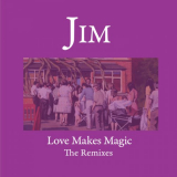 Jim - Love Makes Magic (The Remixes) '2024