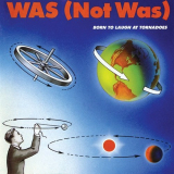 Was (Not Was) - Born To Laugh At Tornadoes '1983