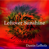 Dustin Lefholz - Leftover Sunshine '2024