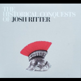 Josh Ritter - The Historical Conquests Of Josh Ritter (Deluxe Edition) '2007