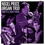 Nigel Price Organ Trio - That's It. Right There. '2024