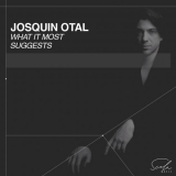 Josquin Otal - What It Most Suggests '2024