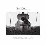Bill Orcutt - Solo Acoustic, Vol. 10 '2014