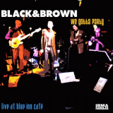 Black & Brown - We Gotta Party (Live at Blue Inn CafÃ©) '2008