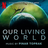 Pinar Toprak - Our Living World (Soundtrack from the Netflix Series) '2024