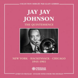 Jay Jay Johnson - The Quintessence - New York, Hackensack, Chicago, 1945-1961 '2024