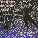 Rob Stoneback Big Band - Caught in the Web '1996