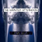 Paul Ellis - The Haunted Afternoon '2024