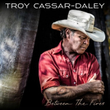 Troy Cassar-Daley - Between the Fires '2024