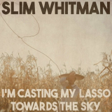 Slim Whitman - I'm Casting My Lasso Towards the Sky (Remastered 2014) '2023