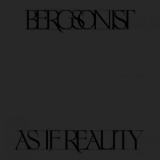 Bergsonist - As If Reality '2024