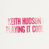 Keith Hudson - Playing It Cool & Playing It Right '2024