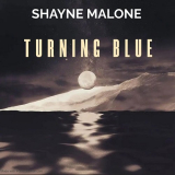 Shayne Malone - Turning Blue '2024