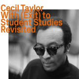 Cecil Taylor - With (Exit) To Student Studies Revisited '2022