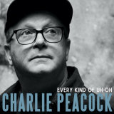 Charlie Peacock - Charlie Peacock - Every Kind Of Uh-Oh '2024