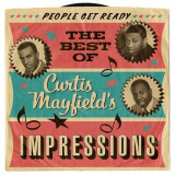 Impressions, The - People Get Ready: The Best Of Curtis Mayfield's Impressions '2013