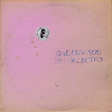 Galaxie 500 - Uncollected Noise New York â€™88-â€™90 '2024