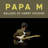 Papa M - Ballads of Harry Houdini '2024