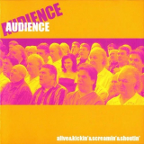 Audience - Alive & Kickinâ€™ & Screaminâ€™ & Shoutinâ€™ (Live) '2005