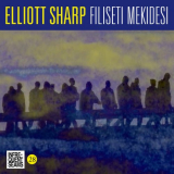 Elliott Sharp - Filiseti Mekidesi '2021