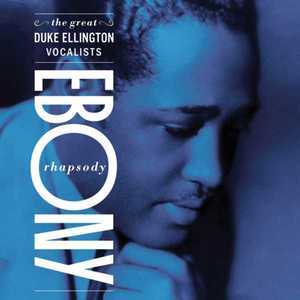 Ebony Rhapsody: The Great Ellington Vocalists