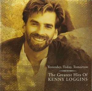 Yesterday, Today, Tomorrow: The Greatest Hits Of Kenny Loggins