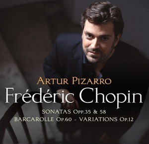 Sonatas Opp. 35 & 58 - Barcarolle Op. 60 - Variations Op.12 (Artur Pizarro)