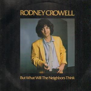 But What Will The Neighbors Think / Rodney Crowell