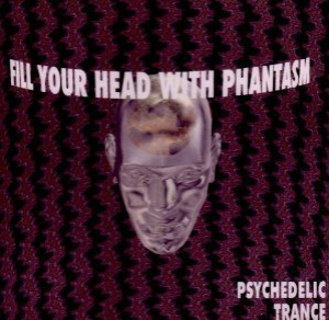 Fill Your Head With Phantasm - Psychedelic Trance