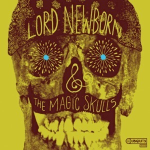 Lord Newborn & The Magic Skulls