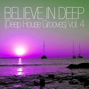 Believe In Deep (deep House Grooves), Vol. 4