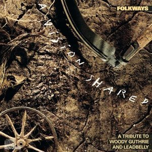 Folkways: A Vision Shared - A Tribute To Woody Guthrie And Leadbelly