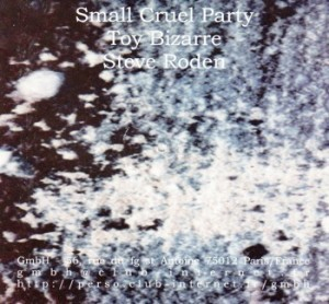 Small Cruel Party, Toy Bizarre, Steve Roden