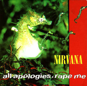 All Apologies / Rape Me