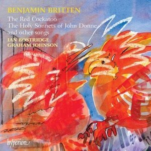 Britten - The Red Cockatoo, Donne Sonnets Etc - Bostridge, Johnson