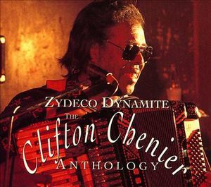 Zydeco Dynamite: The Clifton Chenier Anthology