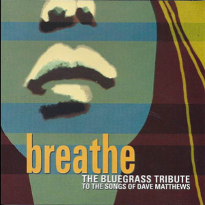 Breathe: The Bluegrass Tribute To The Songs Of Dave Matthews
