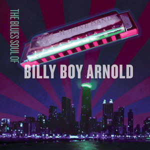 The Blues Soul Of Billy Boy Arnold