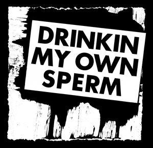 Drinking My Own Sperm